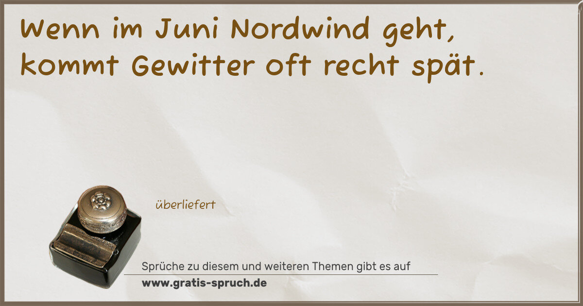Spruchbild: Wenn im Juni Nordwind geht, kommt Gewitter oft recht spät.