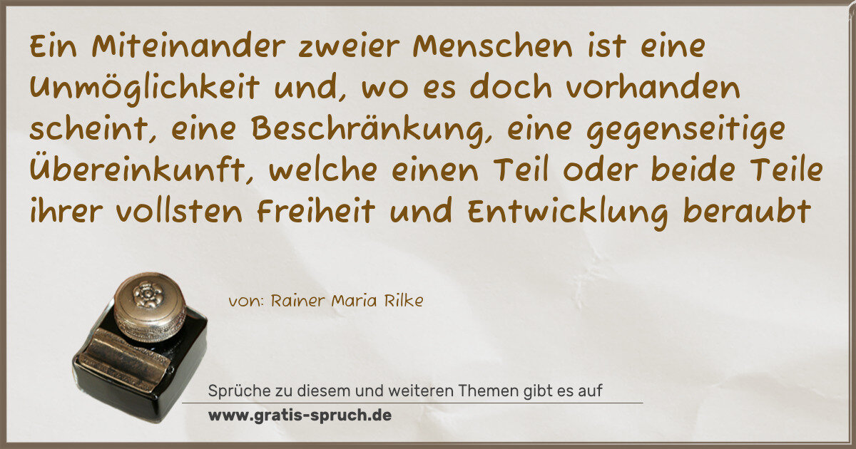 Spruchbild: Ein Miteinander zweier Menschen ist eine Unmöglichkeit und, wo es doch vorhanden scheint, …