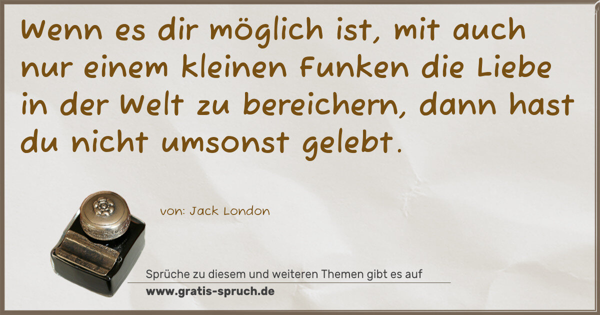 Spruchbild: Wenn es dir möglich ist, mit auch nur einem kleinen Funken die Liebe in der Welt zu bereic …