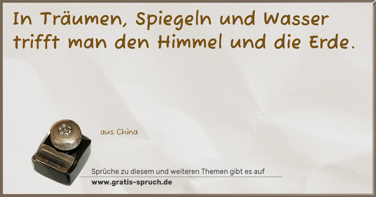 Spruchbild: In Träumen, Spiegeln und Wasser trifft man den Himmel und die Erde.