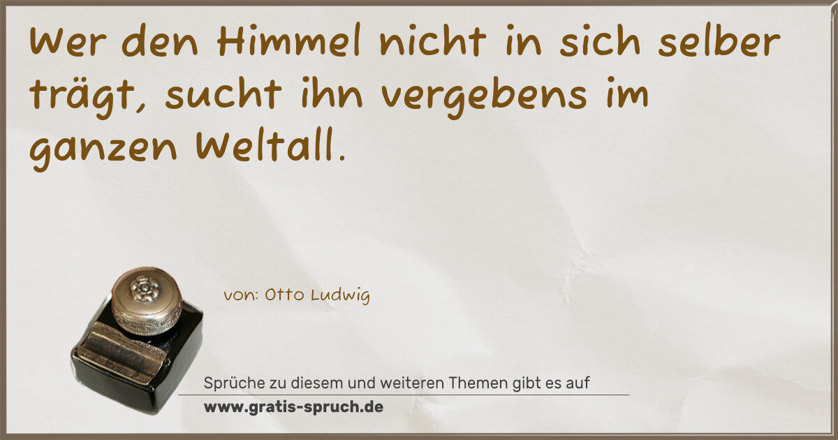 Spruchbild: Wer den Himmel nicht in sich selber trägt, sucht ihn vergebens im ganzen Weltall.