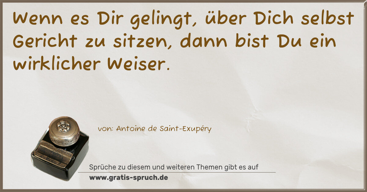 Spruchbild: Wenn es Dir gelingt, über Dich selbst Gericht zu sitzen, dann bist Du ein wirklicher Weis …