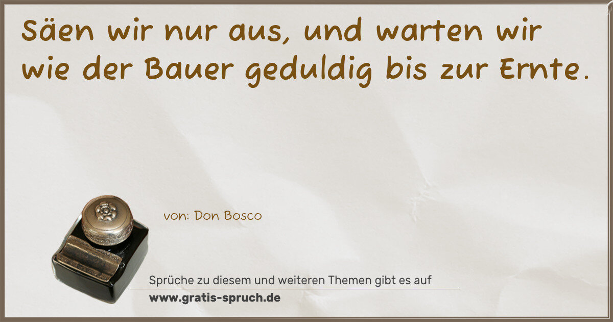 Spruchbild: Säen wir nur aus, und warten wir wie der Bauer geduldig bis zur Ernte.