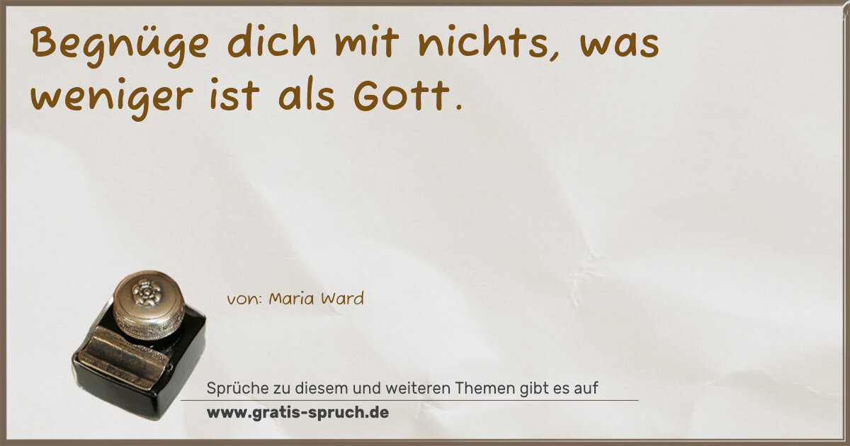 Spruchbild: Begnüge dich mit nichts, was weniger ist als Gott.