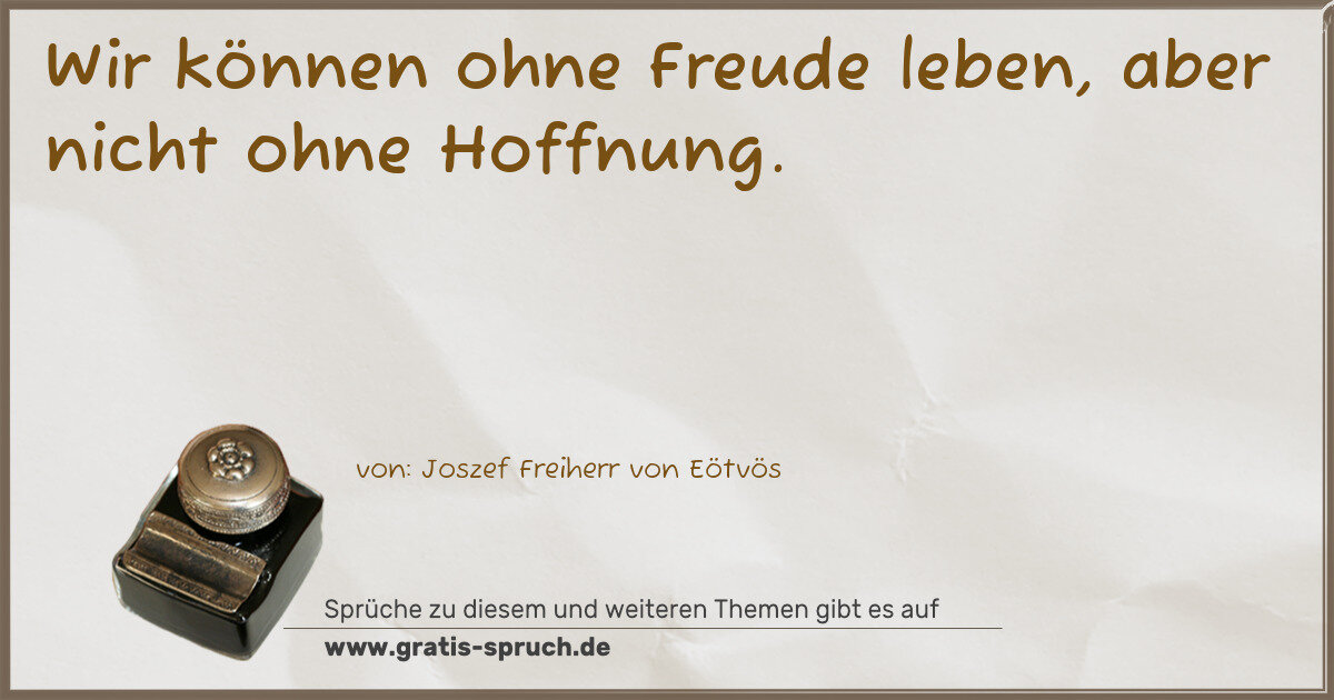 Spruchbild: Wir können ohne Freude leben, aber nicht ohne Hoffnung.