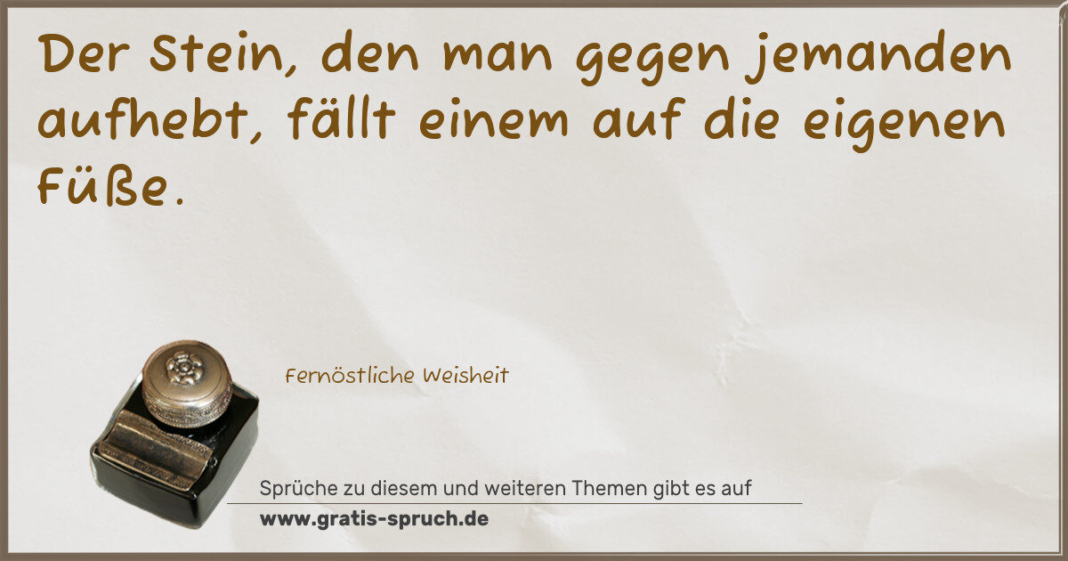 Spruchbild: Der Stein, den man gegen jemanden aufhebt, fällt einem auf die eigenen Füße.