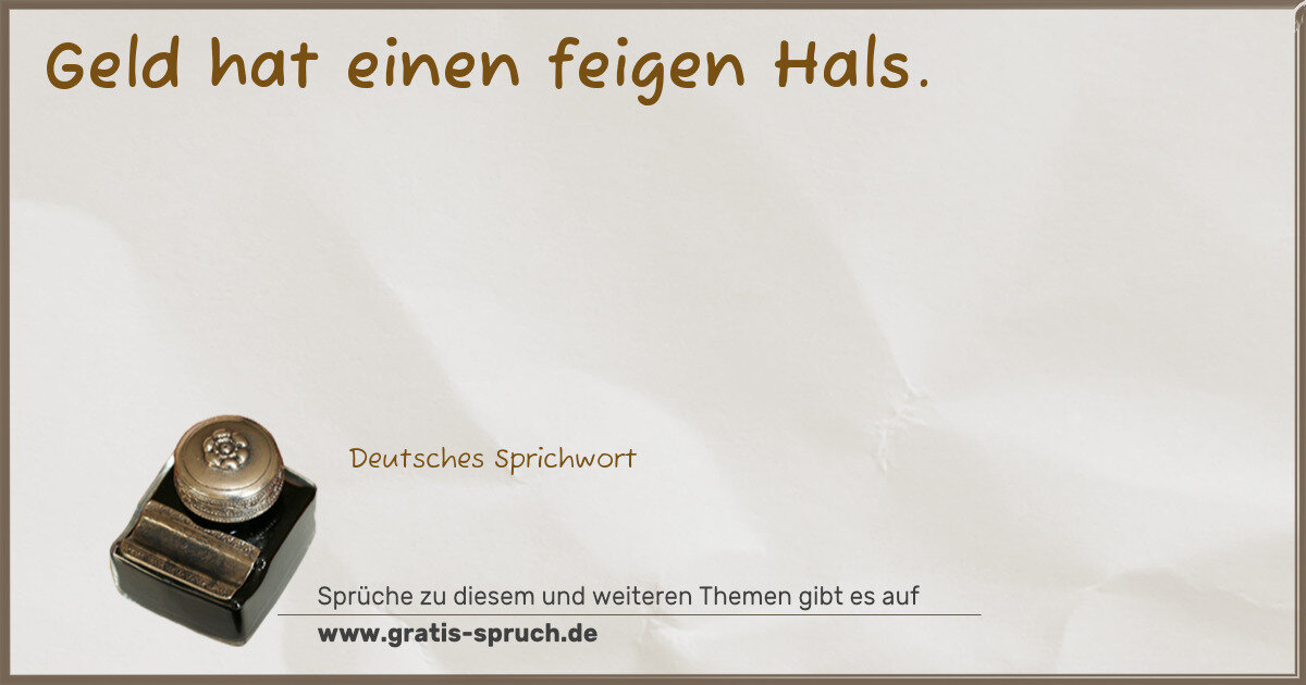 Spruchbild: Geld hat einen feigen Hals.