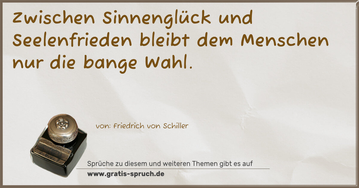 Spruchbild: Zwischen Sinnenglück und Seelenfrieden bleibt dem Menschen nur die bange Wahl.