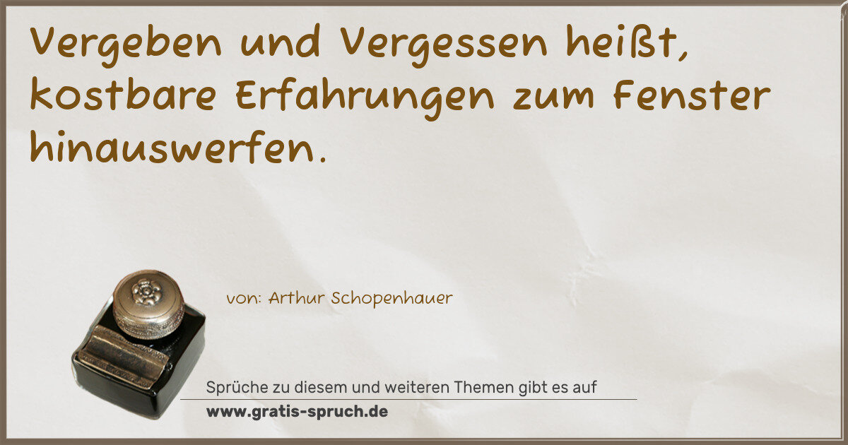Spruchbild: Vergeben und Vergessen heißt, kostbare Erfahrungen zum Fenster hinauswerfen.