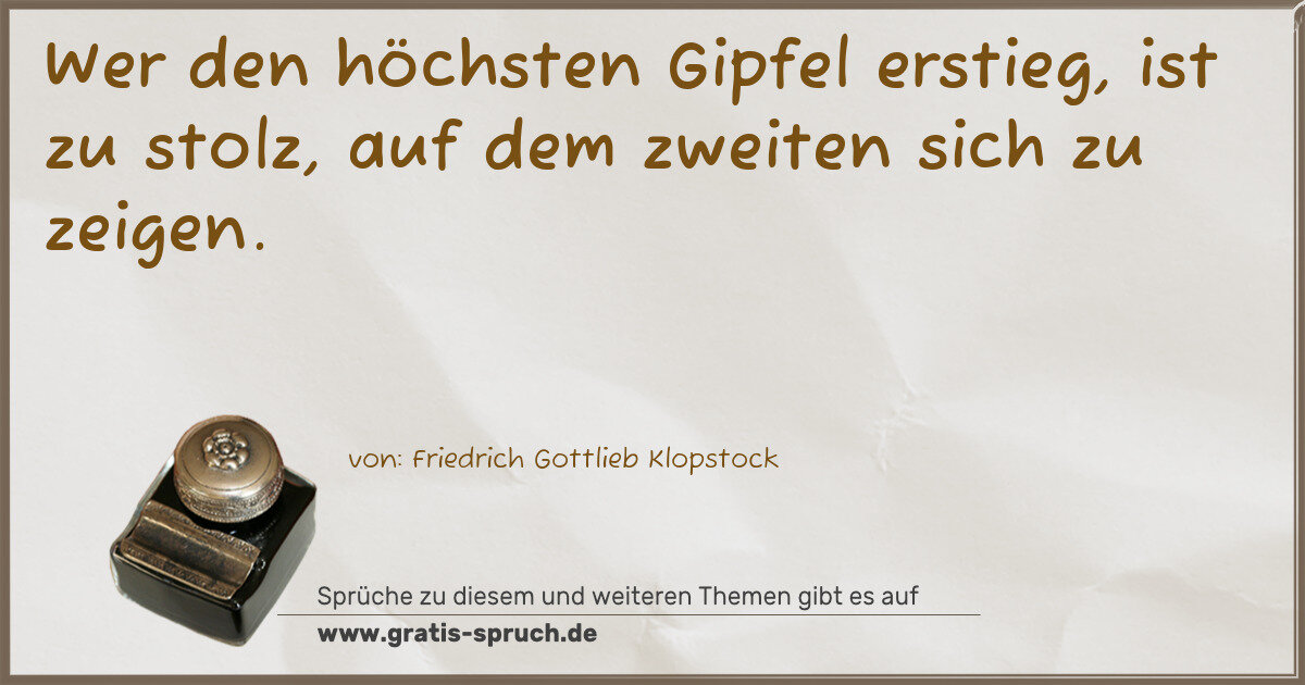 Spruchbild: Wer den höchsten Gipfel erstieg, ist zu stolz, auf dem zweiten sich zu zeigen.