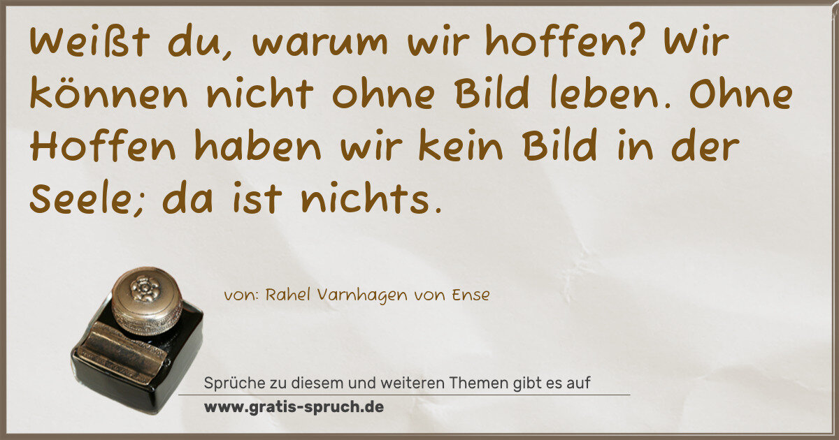 Spruchbild: Weißt du, warum wir hoffen? Wir können nicht ohne Bild leben. Ohne Hoffen haben wir kein B …