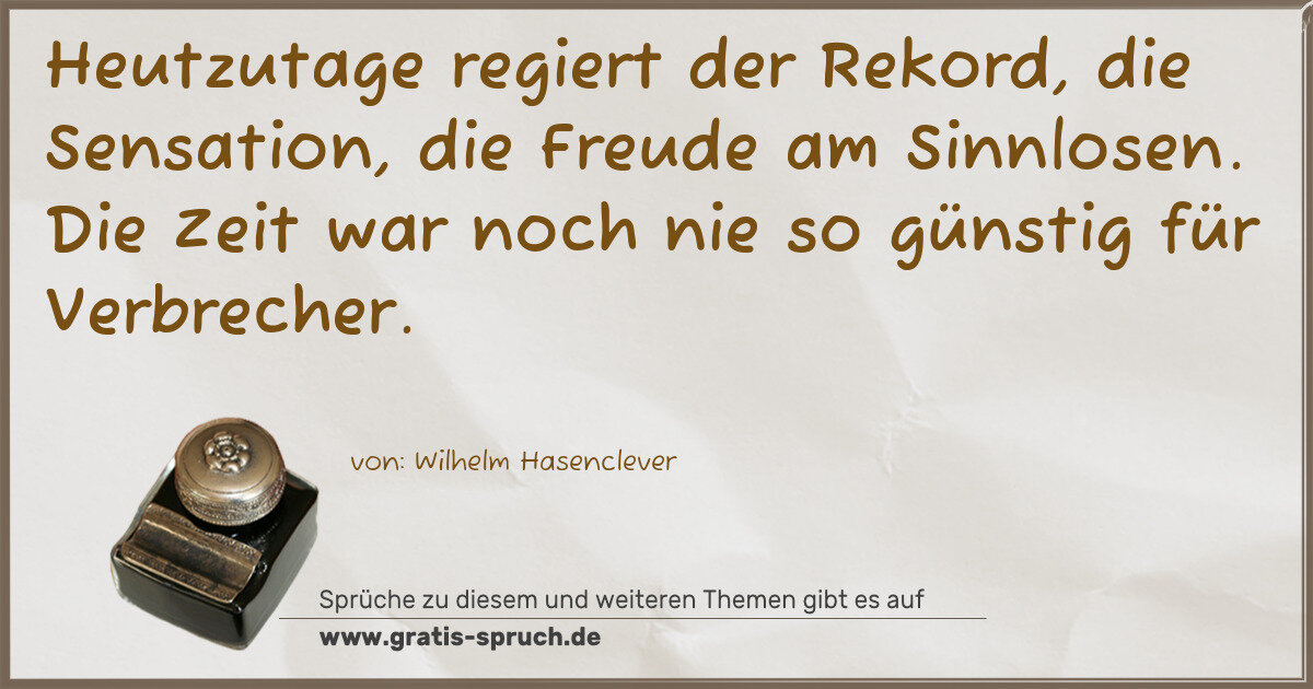 Spruchbild: Heutzutage regiert der Rekord, die Sensation, die Freude am Sinnlosen. Die Zeit war noch n …