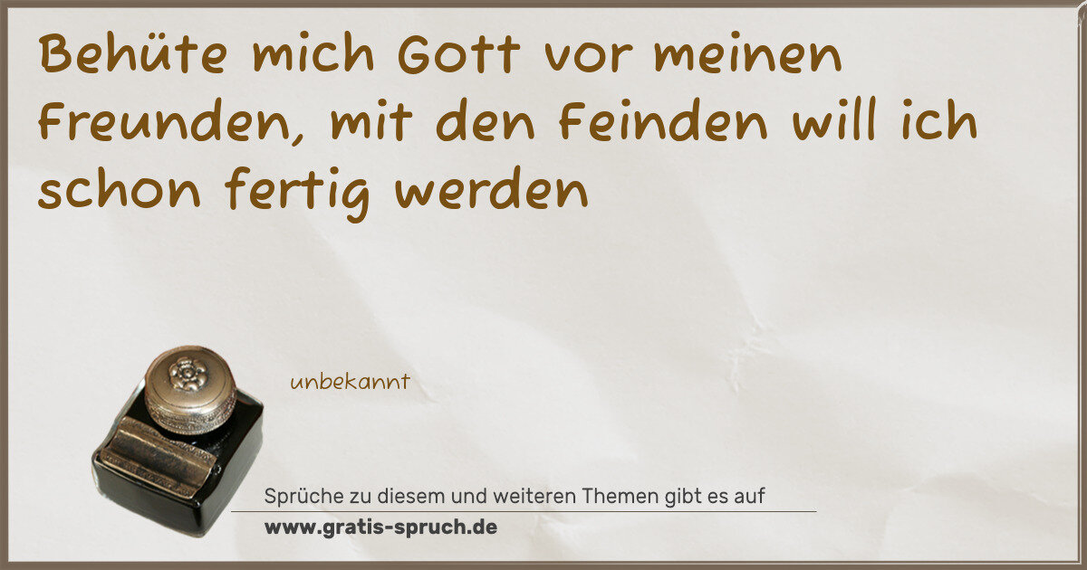 Spruchbild: Behüte mich Gott vor meinen Freunden, mit den Feinden will ich schon fertig werden