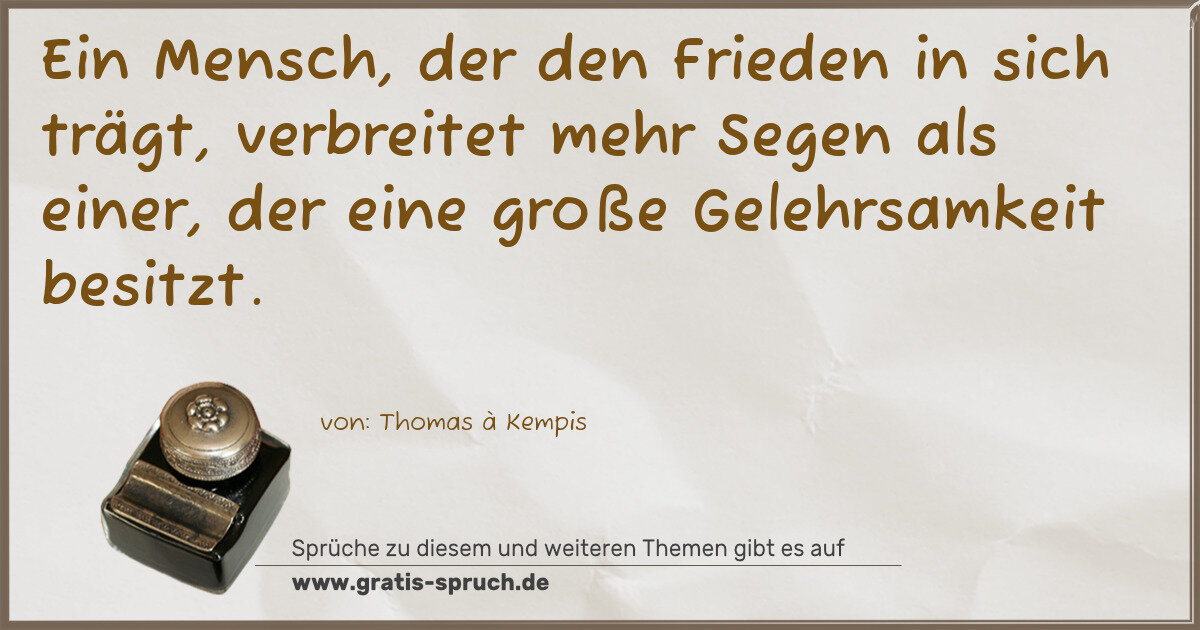 Spruchbild: Ein Mensch, der den Frieden in sich trägt, verbreitet mehr Segen als einer, der eine große …
