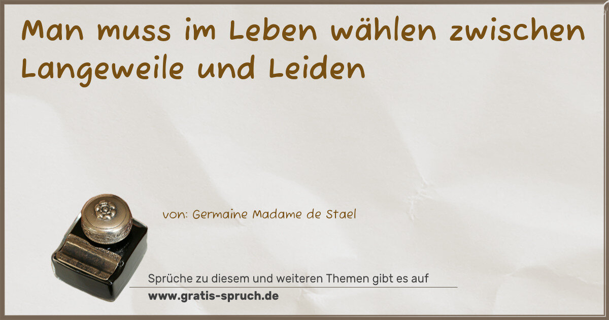 Spruchbild: Man muss im Leben wählen zwischen Langeweile und Leiden