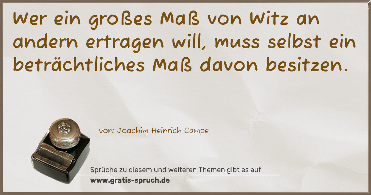 Spruchbild: Wer ein großes Maß von Witz an andern ertragen will, muss selbst ein beträchtliches Maß da …