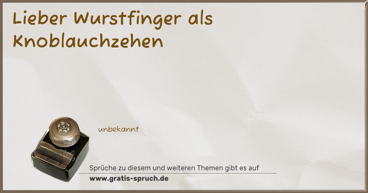 Spruchbild: Lieber Wurstfinger als Knoblauchzehen