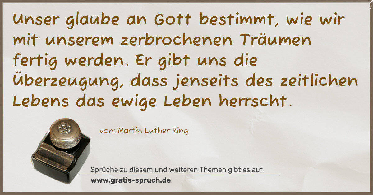 Spruchbild: Unser glaube an Gott bestimmt, wie wir mit unserem zerbrochenen Träumen fertig werden. Er …