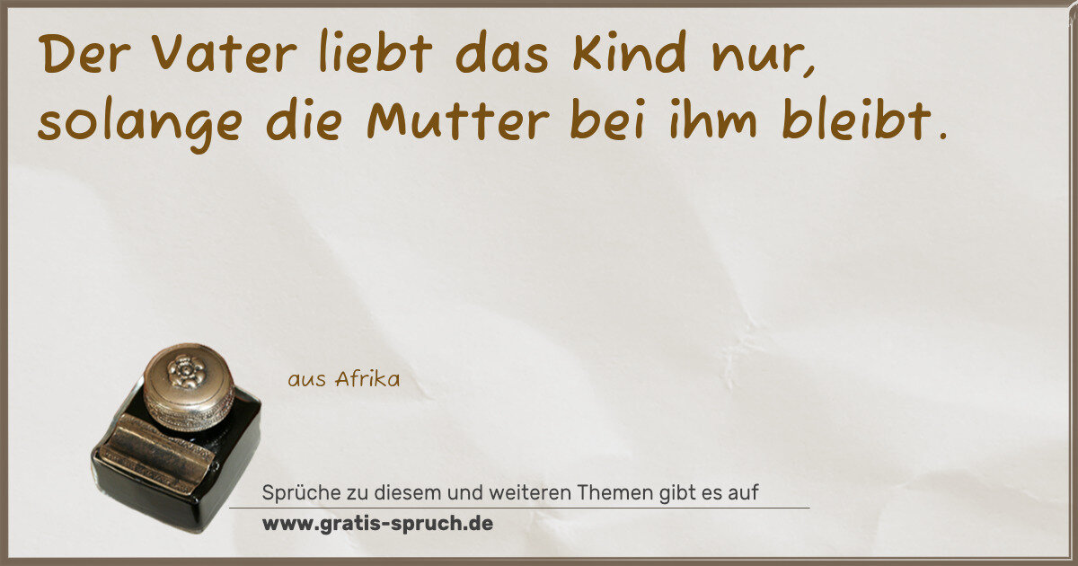 Spruchbild: Der Vater liebt das Kind nur, solange die Mutter bei ihm bleibt.