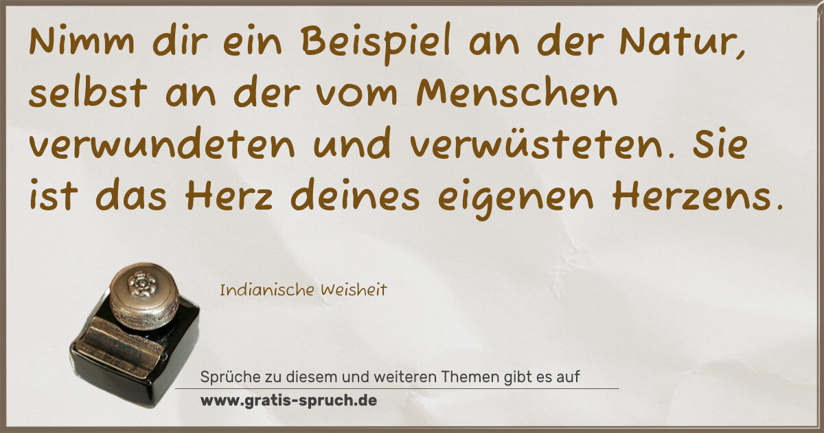 Spruchbild: Nimm dir ein Beispiel an der Natur, selbst an der vom Menschen verwundeten und verwüsteten …
