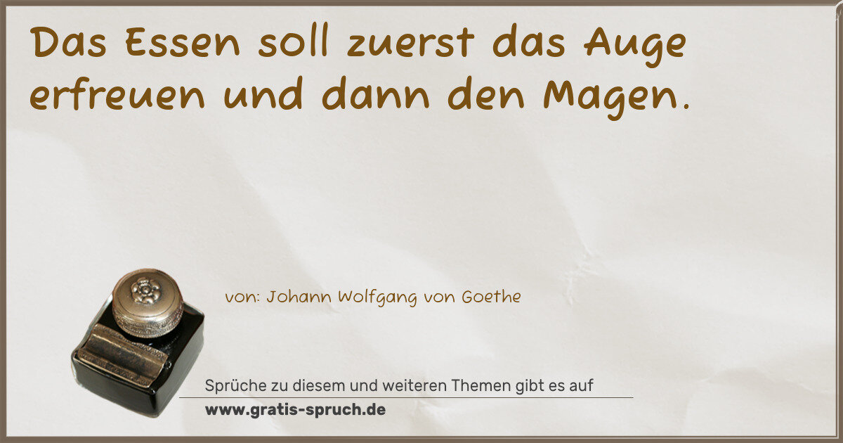 Spruchbild: Das Essen soll zuerst das Auge erfreuen und dann den Magen.