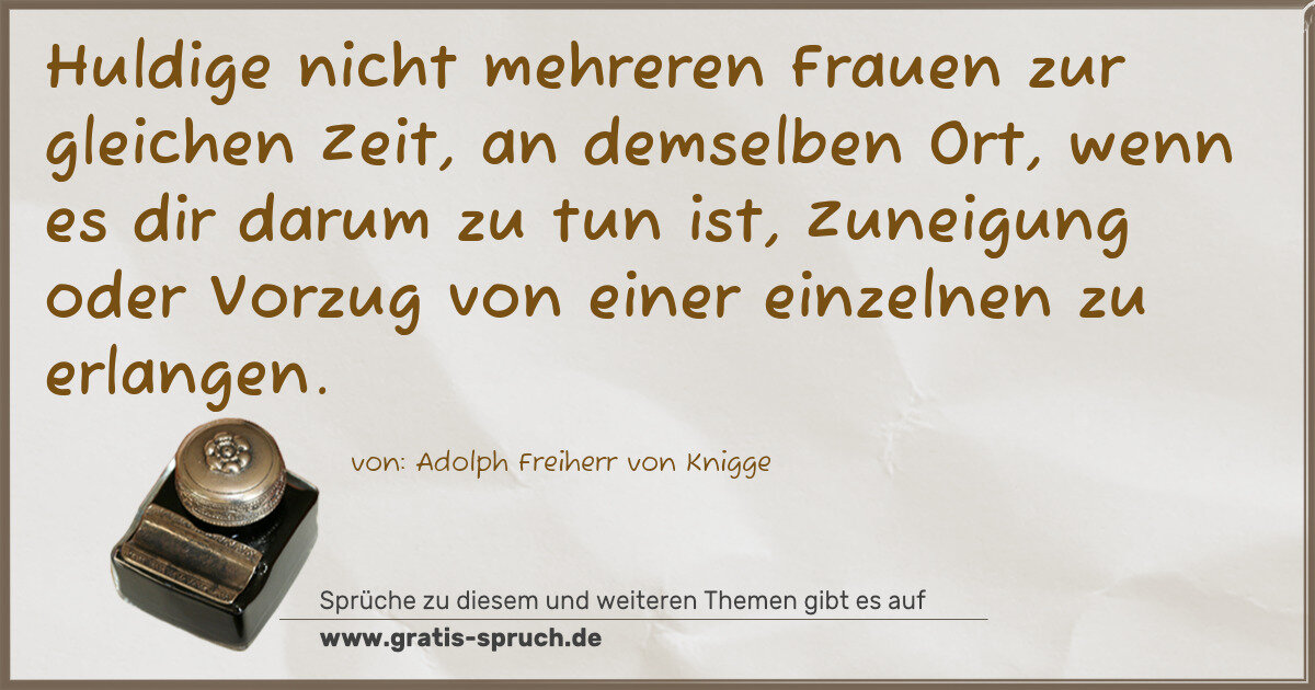 Spruchbild: Huldige nicht mehreren Frauen zur gleichen Zeit, an demselben Ort, wenn es dir darum zu tu …