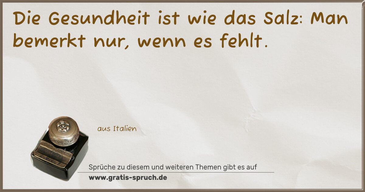 Spruchbild: Die Gesundheit ist wie das Salz: Man bemerkt nur, wenn es fehlt.