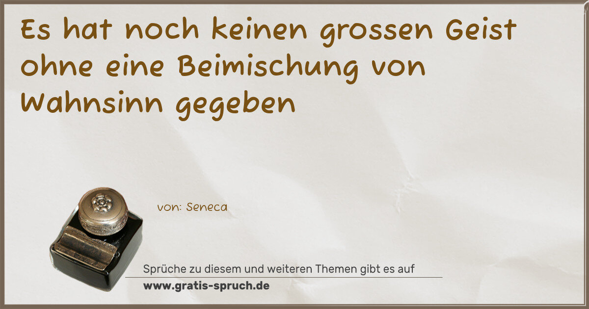 Spruchbild: Es hat noch keinen grossen Geist ohne eine Beimischung von Wahnsinn gegeben