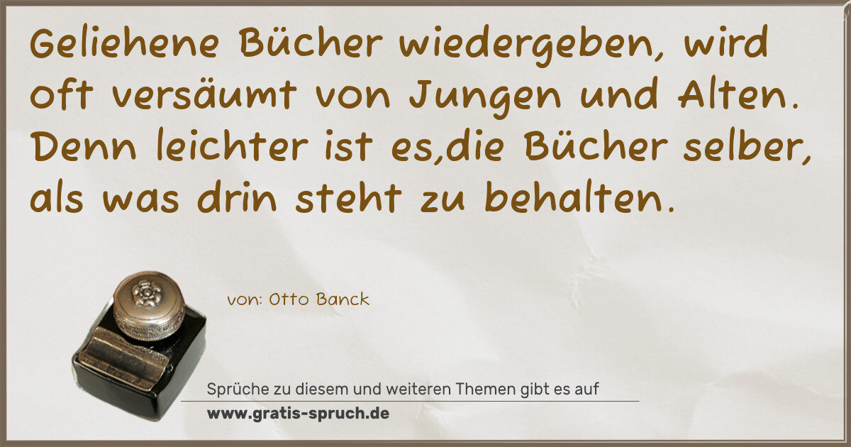 Spruchbild: Geliehene Bücher wiedergeben, wird oft versäumt von Jungen und Alten. Denn leichter ist es …