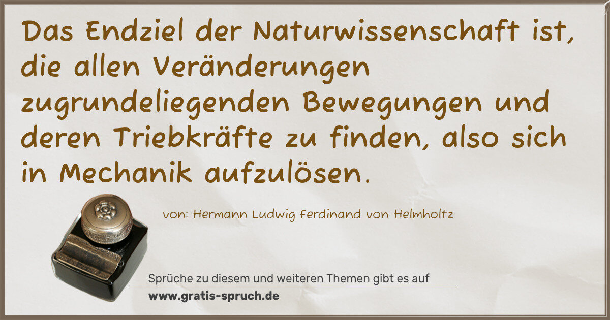 Spruchbild: Das Endziel der Naturwissenschaft ist, die allen Veränderungen zugrundeliegenden Bewegung …