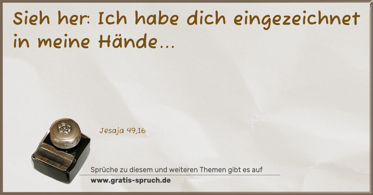 Spruchbild: Sieh her: Ich habe dich eingezeichnet in meine Hände...