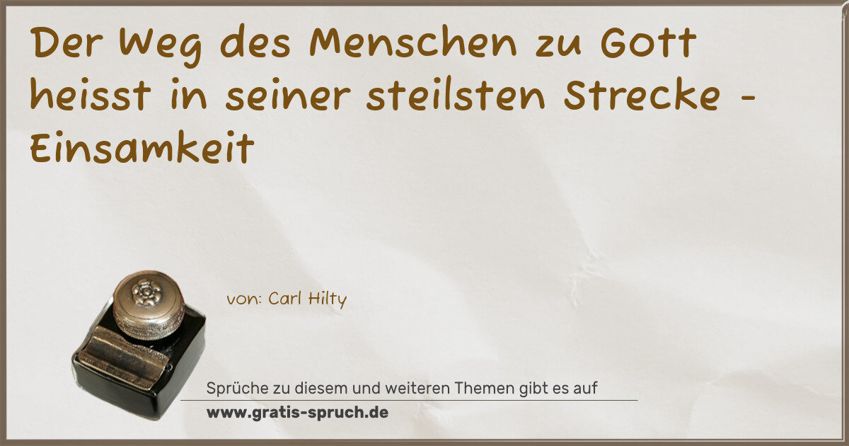 Spruchbild: Der Weg des Menschen zu Gott heisst in seiner steilsten Strecke - Einsamkeit