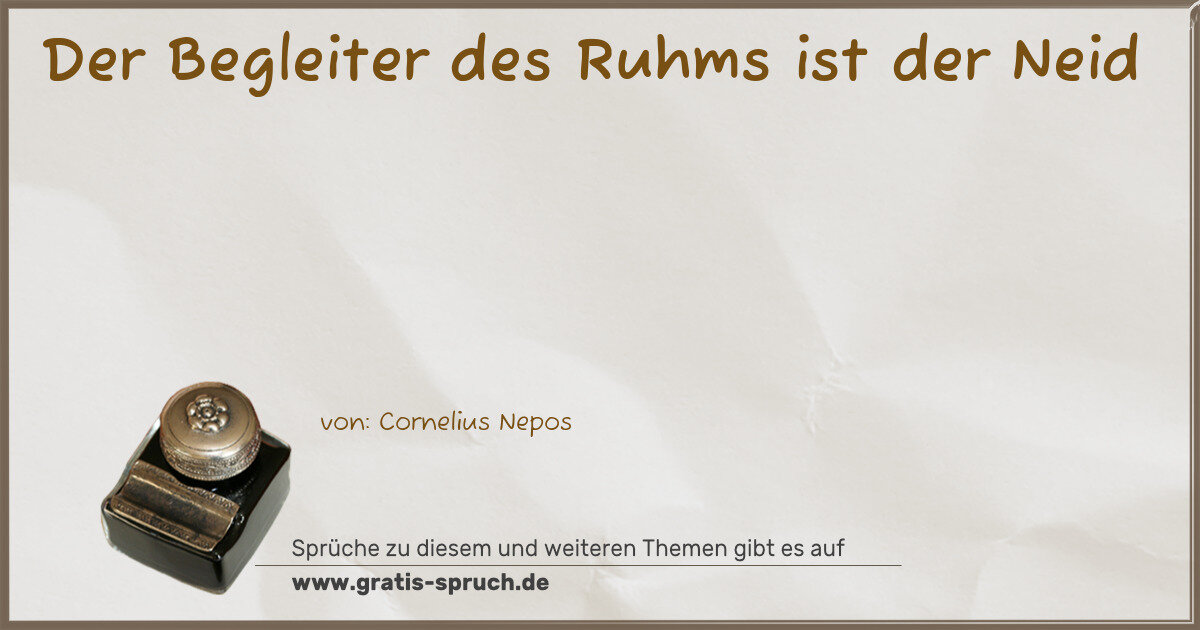 Spruchbild: Der Begleiter des Ruhms ist der Neid