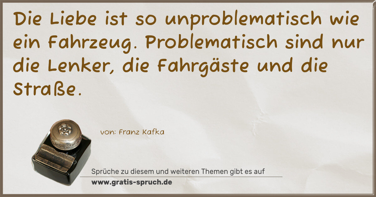 Spruchbild: Die Liebe ist so unproblematisch wie ein Fahrzeug. Problematisch sind nur die Lenker, die …