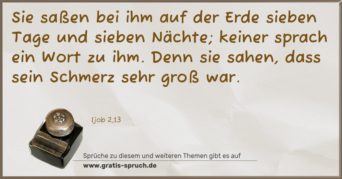 Spruchbild: Sie saßen bei ihm auf der Erde sieben Tage und sieben Nächte; keiner sprach ein Wort zu ih …