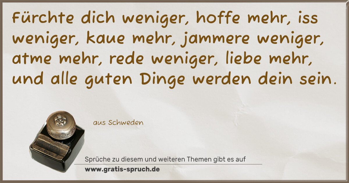 Spruchbild: Fürchte dich weniger, hoffe mehr, iss weniger, kaue mehr, jammere weniger, atme mehr, r …