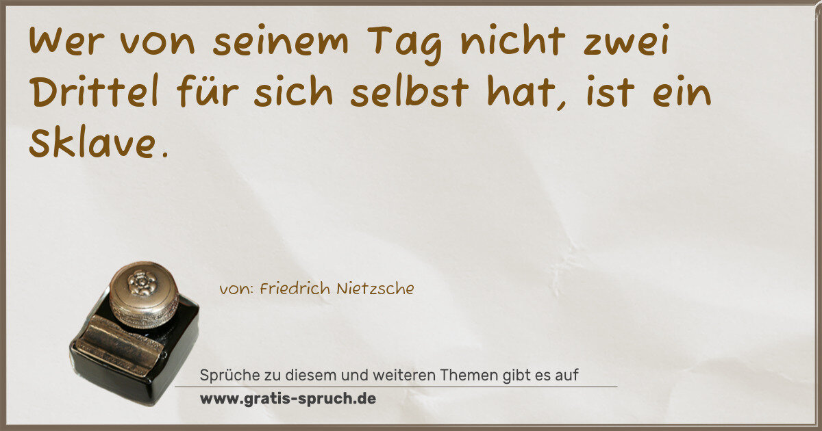 Spruchbild: Wer von seinem Tag nicht zwei Drittel für sich selbst hat, ist ein Sklave.