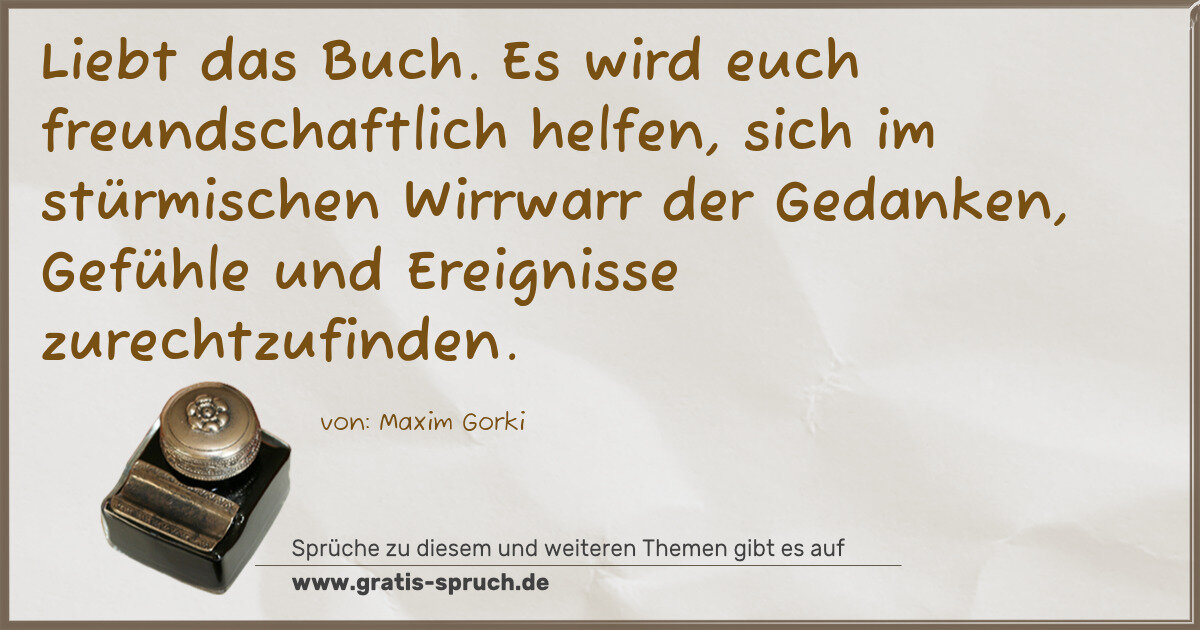 Spruchbild: Liebt das Buch. Es wird euch freundschaftlich helfen, sich im stürmischen Wirrwarr der Ged …