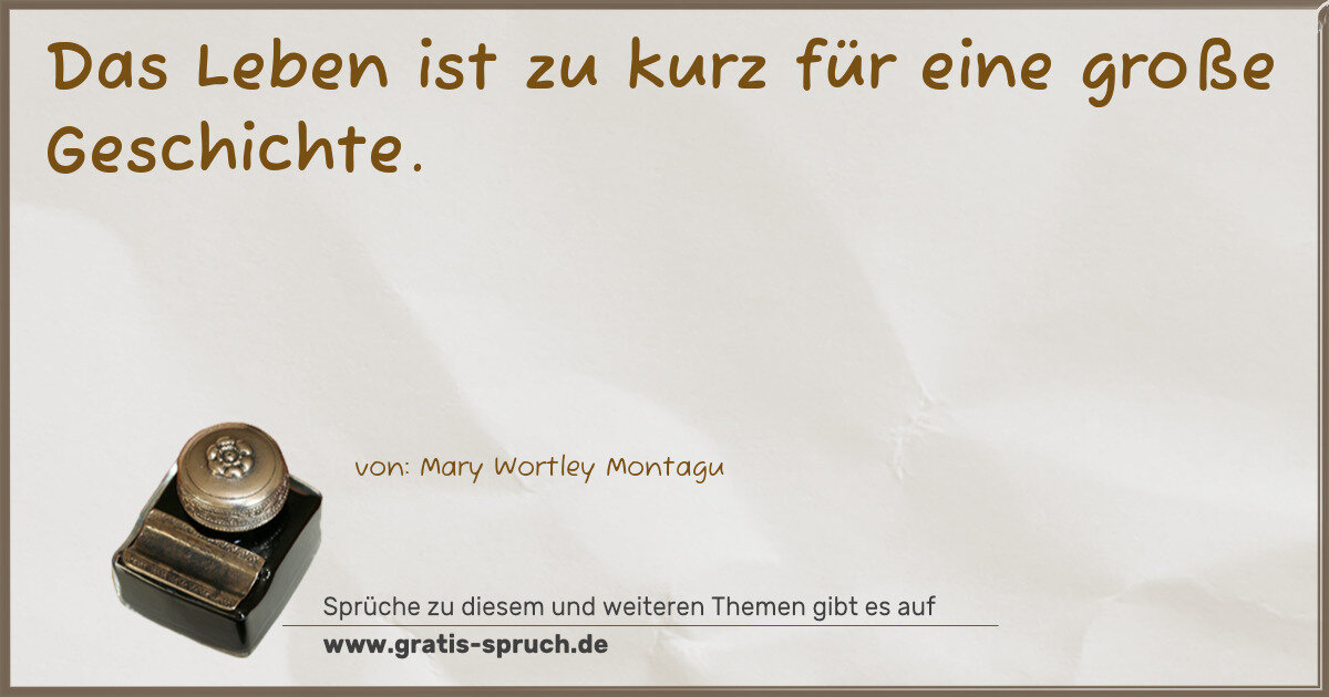 Spruchbild: Das Leben ist zu kurz für eine große Geschichte.