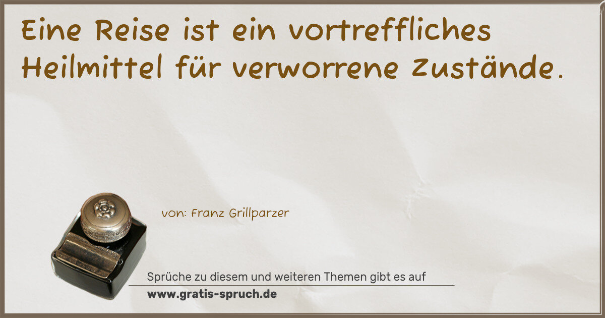 Spruchbild: Eine Reise ist ein vortreffliches Heilmittel für verworrene Zustände.