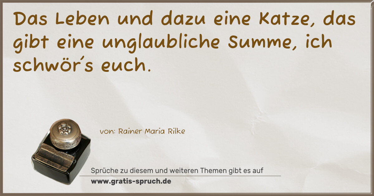 Spruchbild: Das Leben und dazu eine Katze, das gibt eine unglaubliche Summe, ich schwör's euch.