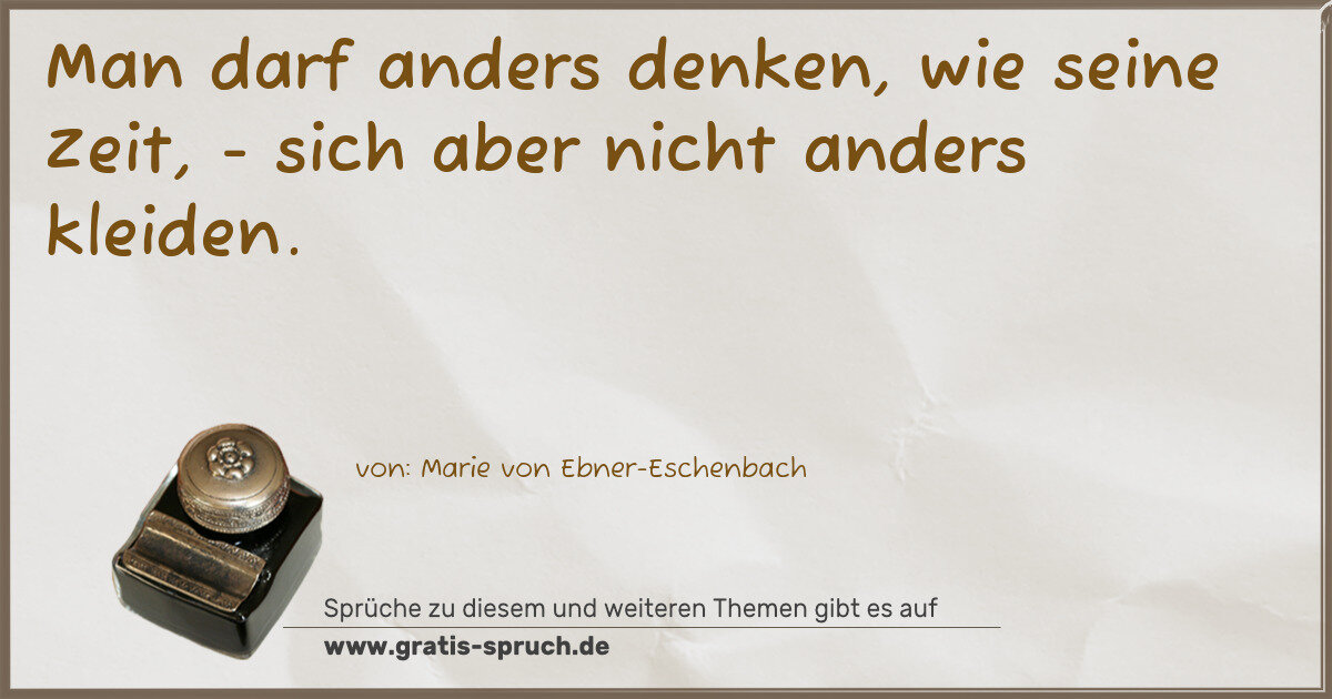 Spruchbild: Man darf anders denken, wie seine Zeit, - sich aber nicht anders kleiden.