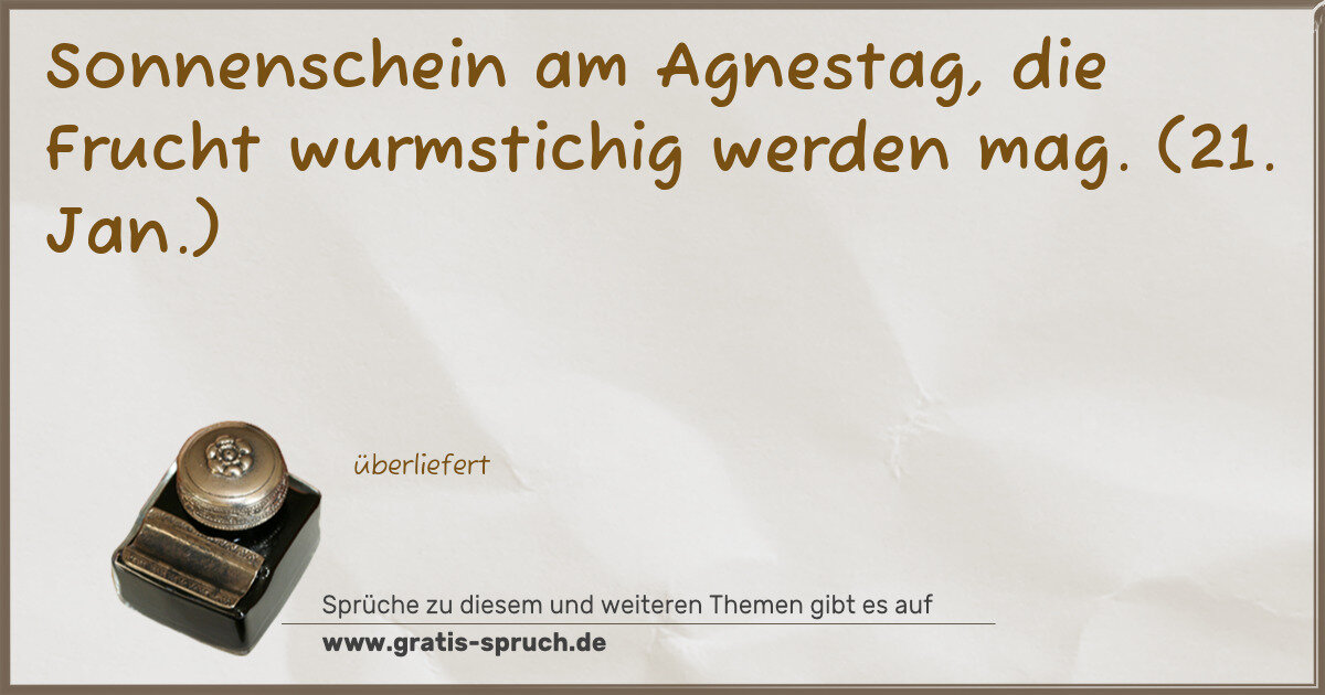 Spruchbild: Sonnenschein am Agnestag, die Frucht wurmstichig werden mag. (21. Jan.)
