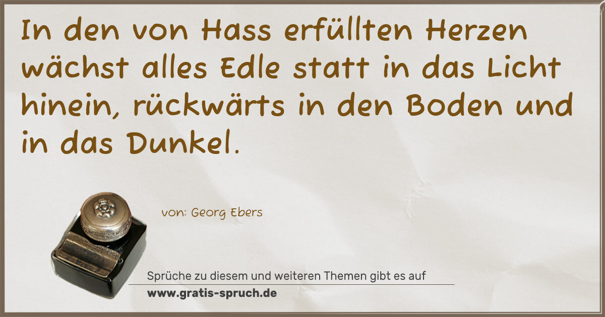 Spruchbild: In den von Hass erfüllten Herzen wächst alles Edle statt in das Licht hinein, rückwärts in …