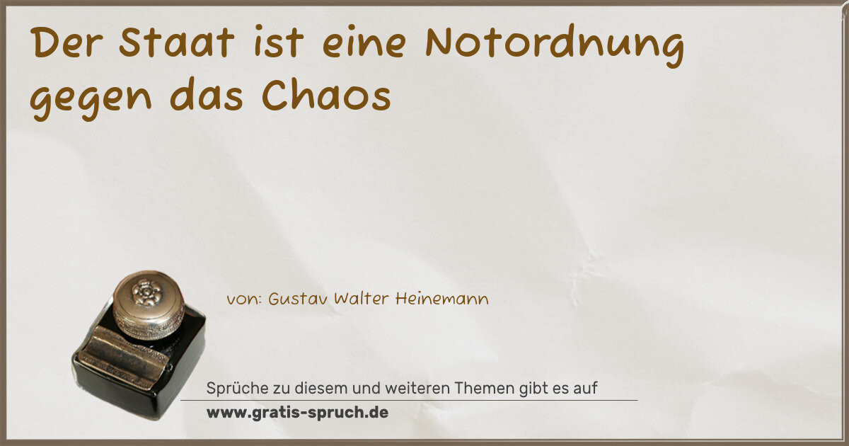 Spruchbild: Der Staat ist eine Notordnung gegen das Chaos