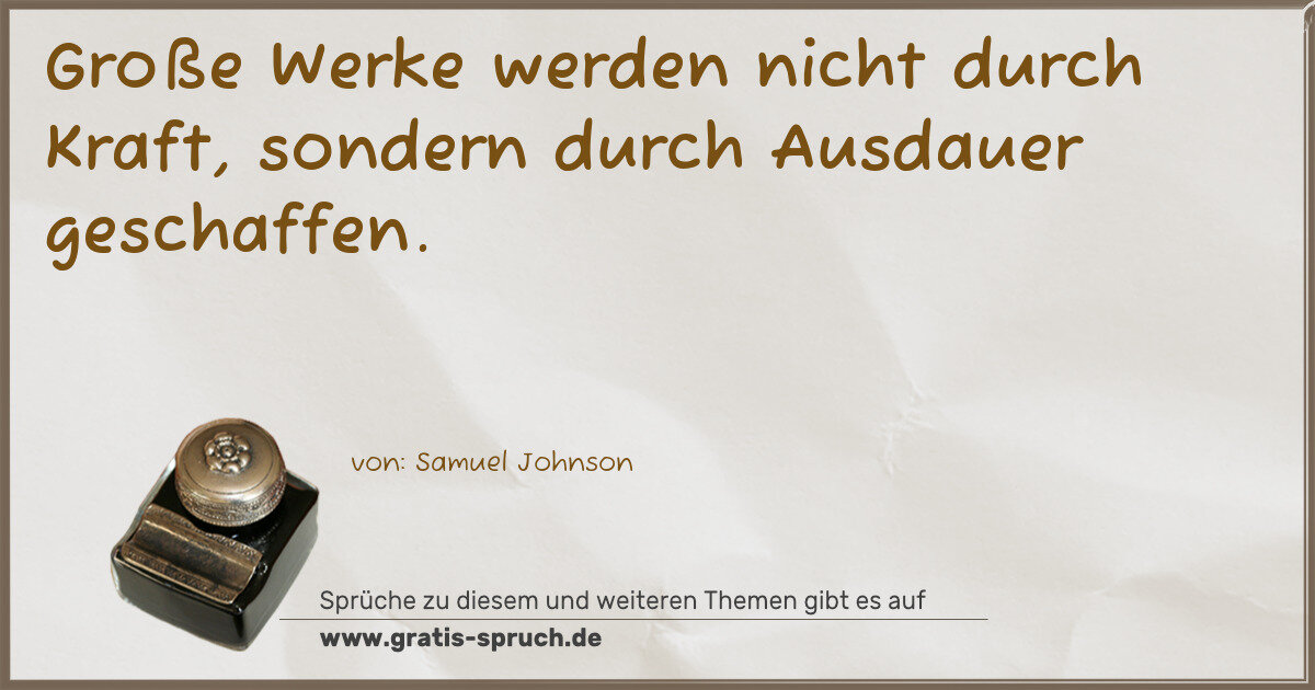 Spruchbild: Große Werke werden nicht durch Kraft, sondern durch Ausdauer geschaffen.
