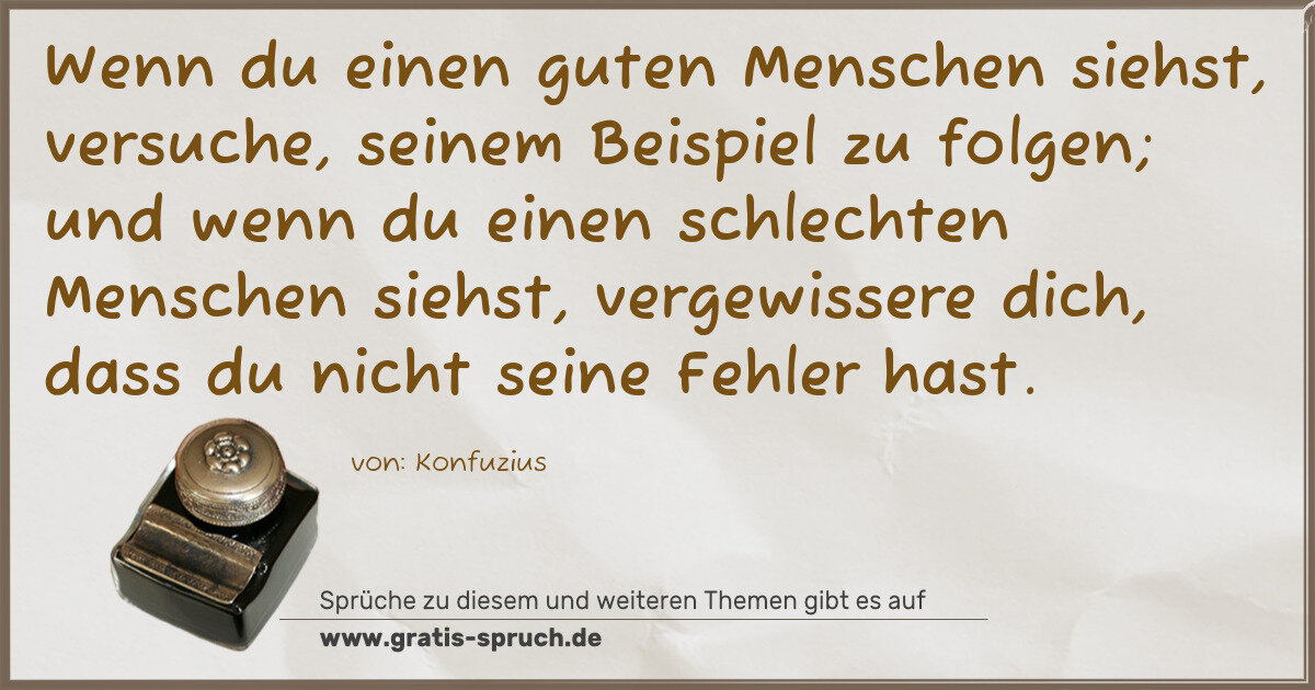 Spruchbild: Wenn du einen guten Menschen siehst, versuche, seinem Beispiel zu folgen; und wenn du eine …