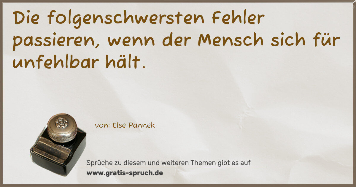 Spruchbild: Die folgenschwersten Fehler passieren, wenn der Mensch sich für unfehlbar hält.