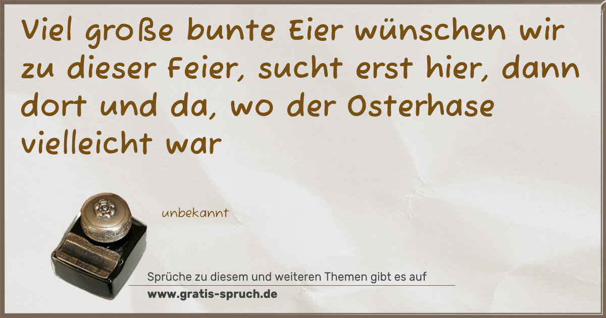 Spruchbild: Viel große bunte Eier wünschen wir zu dieser Feier, sucht erst hier, dann dort und da, …