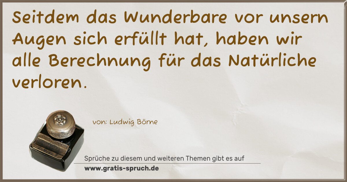 Spruchbild: Seitdem das Wunderbare vor unsern Augen sich erfüllt hat, haben wir alle Berechnung für da …